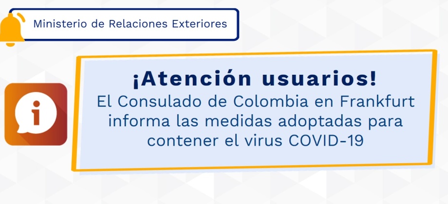 El Consulado de Colombia en Frankfurt informa las medidas adoptadas para contener el virus COVID-19