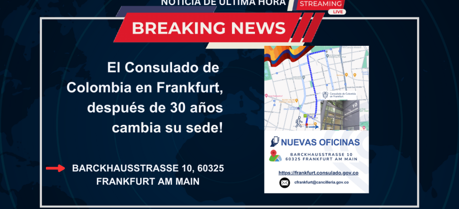 A partir del lunes 1 de abril la nueva sede del Consulado de Colombia estará ubicada en BARCKHAUSSTRASSE 10, 60325