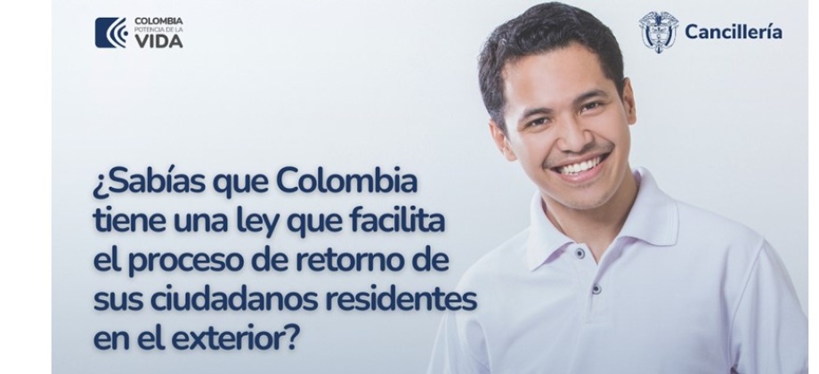 ¿Sabías que en Colombia existe una ley que facilita el proceso de retorno de sus ciudadanos residentes en el exterior?