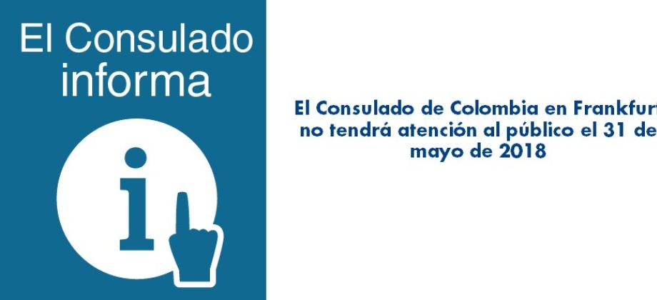 Consulado de Colombia en Frankfurt no tendrá atención al público el 31 de mayo de 2018