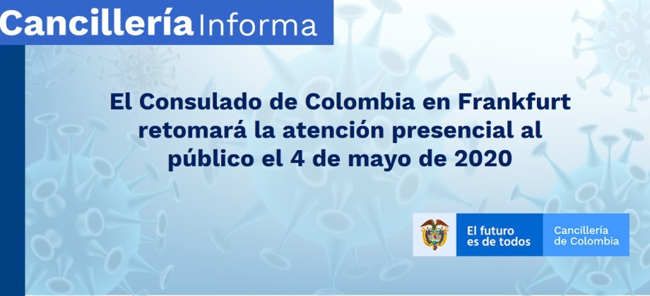 El Consulado de Colombia en Frankfurt retomará la atención presencial al público el 4 de mayo de 2020