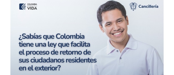¿Sabías que en Colombia existe una ley que facilita el proceso de retorno de sus ciudadanos residentes en el exterior?
